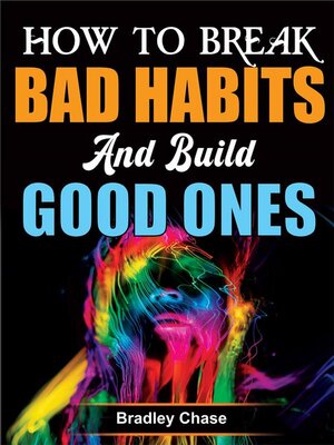 cover image of How to Break Bad Habits and Build Good Ones